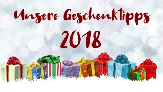 Unsere Geschenktipps zu Weihnachten 2018 Unsere Geschenktipps zu Weihnachten 2018