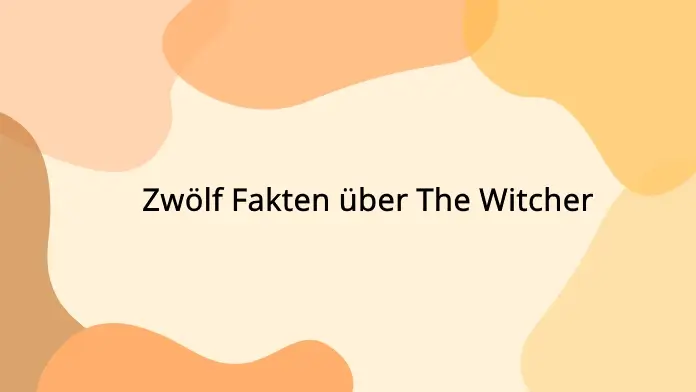 Zwölf Fakten über The Witcher Zwölf Fakten über The Witcher